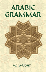 Arabic Grammar by W. Wright, W. Robertson Smith, M. J. de Goeje, 9780486441290