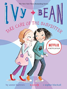 Ivy and Bean Take Care of the Babysitter (Book 4) by Annie Barrows, Sophie Blackall, 9780811865845