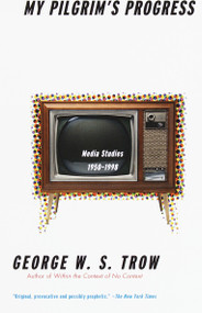 My Pilgrim's Progress (Media Studies, 1950-1998) by George W.S. Trow, 9780375701382