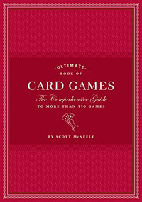 Ultimate Book of Card Games (The Comprehensive Guide to More than 350 Games) by Scott McNeely, 9780811866422