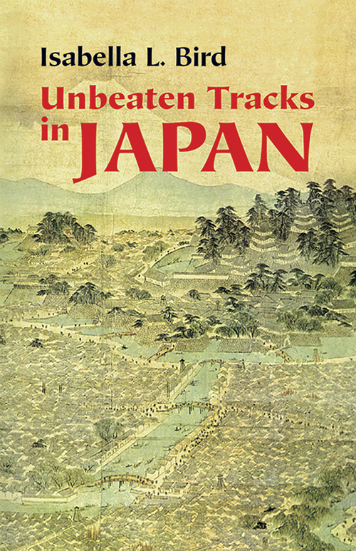 Unbeaten Tracks in Japan by Isabella L. Bird, 9780486445151