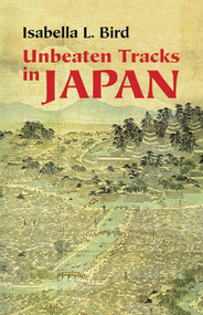 Unbeaten Tracks in Japan by Isabella L. Bird, 9780486445151