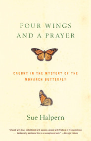 Four Wings and a Prayer (Caught in the Mystery of the Monarch Butterfly) by Sue Halpern, 9780375701948