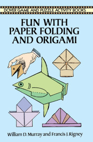 Fun with Paper Folding and Origami by William D. Murray, Francis J. Rigney, 9780486288109