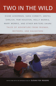 Two in the Wild (Tales of Adventure from Friends, Mothers, and Daughters) by Susan Fox Rogers, 9780375702013