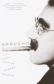 Groucho (The Life and Times of Julius Henry Marx) by Stefan Kanfer, 9780375702075