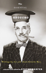 The Essential Groucho (Writings by, for, and about Groucho Marx) by Stefan Kanfer, 9780375702136