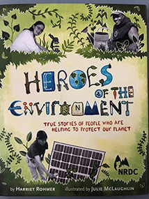 Heroes of the Environment (True Stories of People Who Help Protect Our Planet) by Harriet Rohmer, 9780811867795