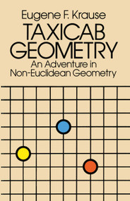 Taxicab Geometry (An Adventure in Non-Euclidean Geometry) by Eugene F. Krause, 9780486252025