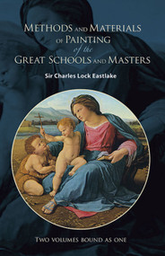 Methods and Materials of Painting of the Great Schools and Masters by Sir Charles Lock Eastlake, 9780486417264