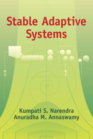 Stable Adaptive Systems by Kumpati S. Narendra, Anuradha M. Annaswamy, 9780486442266
