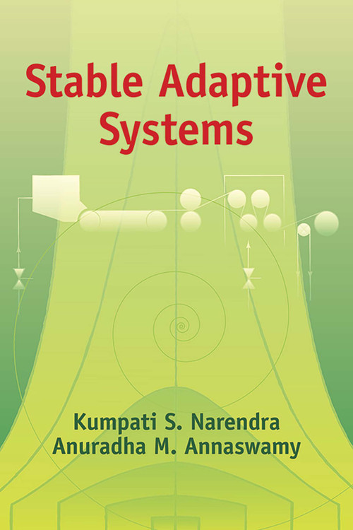 Stable Adaptive Systems by Kumpati S. Narendra, Anuradha M. Annaswamy, 9780486442266