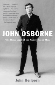 John Osborne (The Many Lives of the Angry Young Man) by John Heilpern, 9780375702952