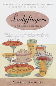 Ladyfingers and Nun's Tummies (From Spare Ribs to Humble Pie--A Lighthearted Look at How Foods Got Their Names) by Martha Barnett, 9780375702983