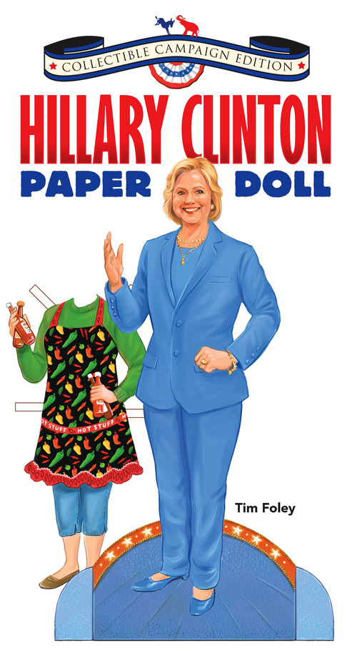 Hillary Clinton Paper Doll Collectible Campaign Edition by Tim Foley, 9780486811468