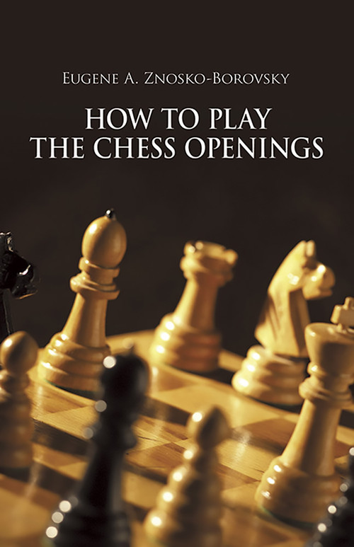 How to Play the Chess Openings by Eugene Znosko-Borovsky, 9780486227955