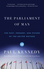 The Parliament of Man (The Past, Present, and Future of the United Nations) by Paul Kennedy, 9780375703416