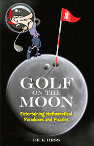 Golf on the Moon (Entertaining Mathematical Paradoxes and Puzzles) by Dick Hess, 9780486497389