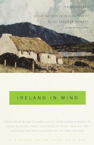 Ireland in Mind: An Anthology (Three Centuries of Irish, English, and American Writers in Search of the Real Ireland) by Alice Leccese Powers, 9780375703447