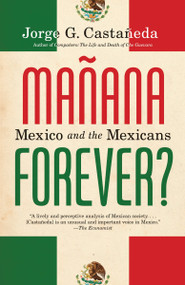 Manana Forever? (Mexico and the Mexicans) by Jorge G. Castañeda, 9780375703942