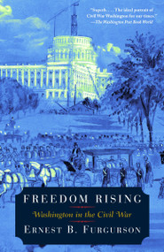 Freedom Rising (Washington in the Civil War) by Ernest B. Furgurson, 9780375704093