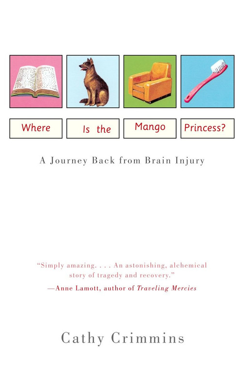Where Is the Mango Princess? (A Journey Back From Brain Injury) by Cathy Crimmins, 9780375704420