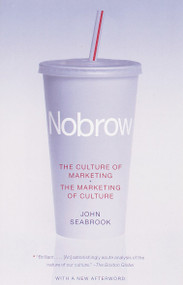 Nobrow (The Culture of Marketing + The Marketing of Culture) by John Seabrook, 9780375704512