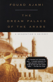 The Dream Palace of the Arabs (A Generation's Odyssey) by Fouad Ajami, 9780375704741