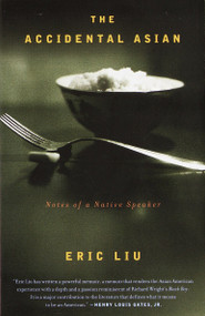 The Accidental Asian (Notes of a Native Speaker) by Eric Liu, 9780375704864