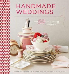 Handmade Weddings (More Than 50 Crafts to Personalize Your Big Day) by Eunice Moyle, Sabrina Moyle, Shana Faust, 9780811874502