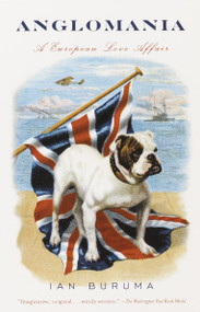 Anglomania (A European Love Affair) by Ian Buruma, 9780375705366