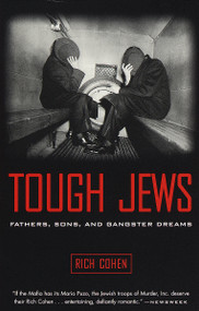 Tough Jews (Fathers, Sons, and Gangster Dreams) by Rich Cohen, 9780375705472