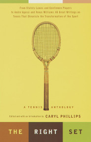The Right Set (A Tennis Anthology) by Caryl Phillips, 9780375706462