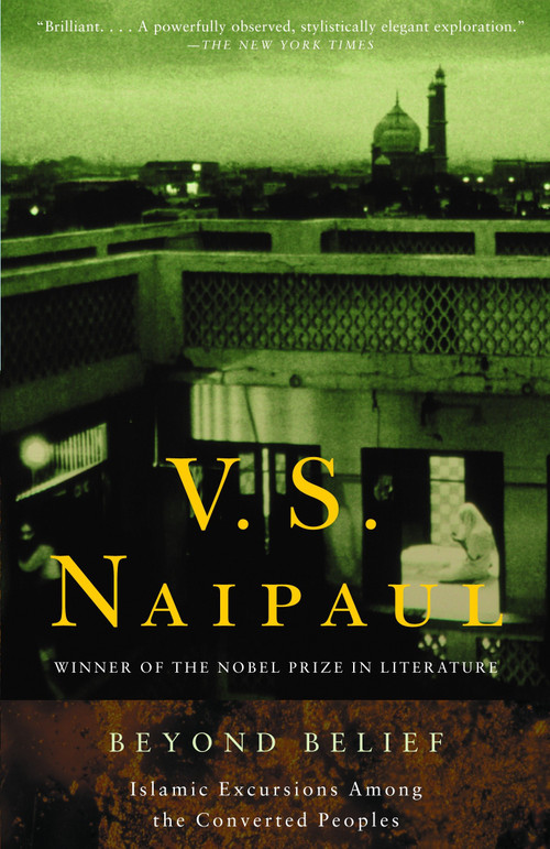 Beyond Belief (Islamic Excursions Among the Converted Peoples) by V. S. Naipaul, 9780375706486