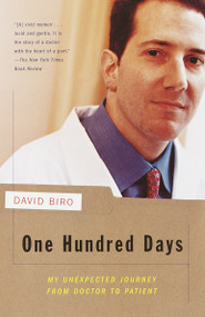 One Hundred Days (My Unexpected Journey from Doctor to Patient) by David Biro, 9780375706738
