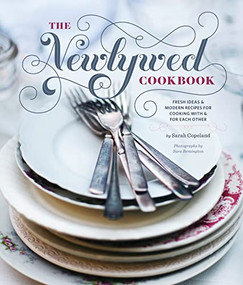 Newlywed Cookbook (Fresh Ideas and Modern Recipes for Cooking With and For Each Other) by Sarah Copeland, 9780811876834