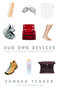 Our Own Devices (How Technology Remakes Humanity) by Edward Tenner, 9780375707070