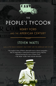 The People's Tycoon (Henry Ford and the American Century) by Steven Watts, 9780375707254