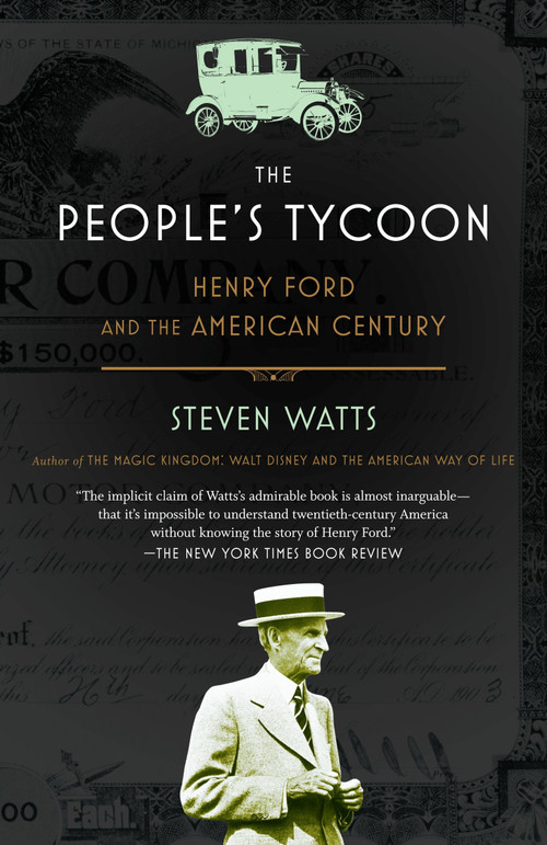 The People's Tycoon (Henry Ford and the American Century) by Steven Watts, 9780375707254
