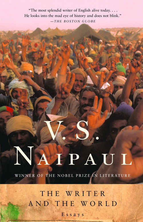 The Writer and the World (Essays) by V. S. Naipaul, 9780375707308