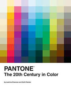 Pantone: The Twentieth Century in Color ((Coffee Table Books, Design Books, Best Books About Color)) by Leatrice Eiseman, Pantone LLC, Keith Recker, 9780811877565
