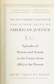 The Pig Farmer's Daughter and Other Tales of American Justice (Episodes of Racism and Sexism in the Courts from 1865 to the Present) by Mary Frances Berry, 9780375707469