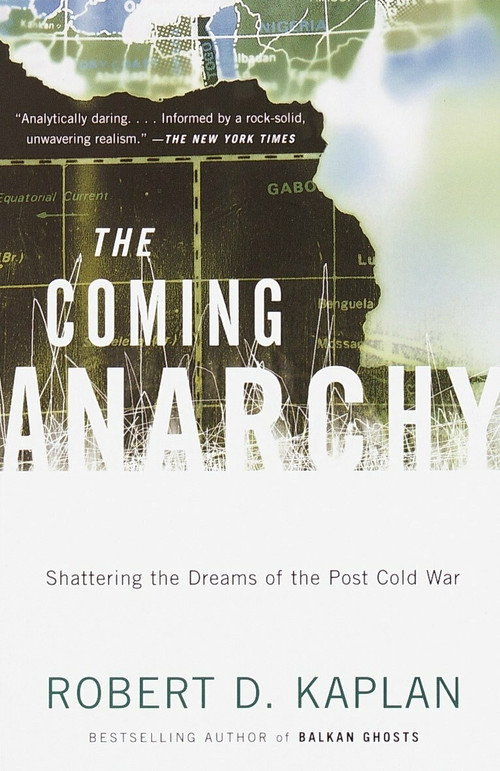 The Coming Anarchy (Shattering the Dreams of the Post Cold War) by Robert D. Kaplan, 9780375707599