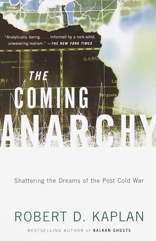 The Coming Anarchy (Shattering the Dreams of the Post Cold War) by Robert D. Kaplan, 9780375707599