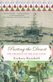 Parting the Desert (The Creation of the Suez Canal) by Zachary Karabell, 9780375708121