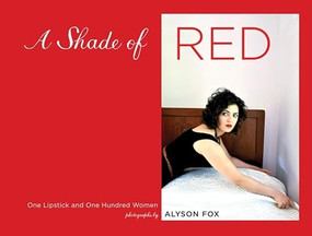 A Shade of Red (One Lipstick and One Hundred Women) by Alyson Fox, 9780811878128