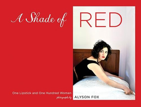 A Shade of Red (One Lipstick and One Hundred Women) by Alyson Fox, 9780811878128