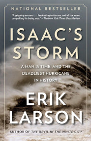 Isaac's Storm (A Man, a Time, and the Deadliest Hurricane in History) by Erik Larson, 9780375708275