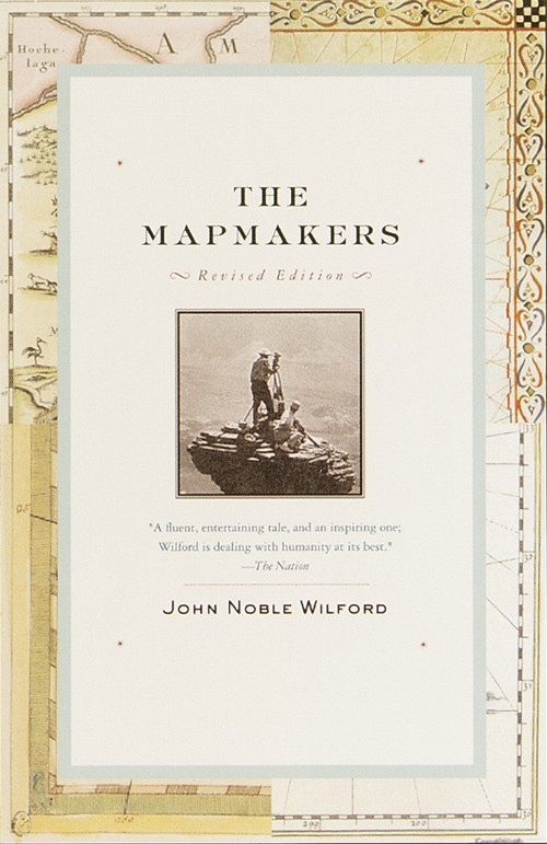 The Mapmakers (Revised Edition) by John Noble Wilford, 9780375708503