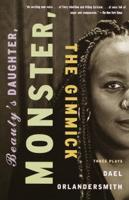 Beauty's Daughter, Monster, The Gimmick (Three Plays) by Dael Orlandersmith, 9780375708718